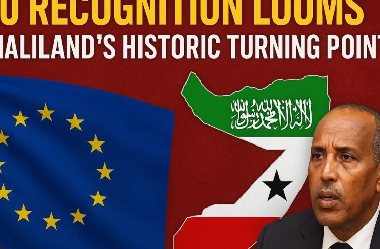 EU Recognition Looms, Somaliland’s Historic Turning Point